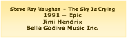 Casella di testo: Steve Ray Vaughan  -  The Sky Is Crying1991 � EpicJimi HendrixBella Godiva Music Inc.