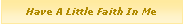 Casella di testo: Have A Little Faith In Me
