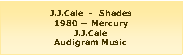 Casella di testo: J.J.Cale  -  Shades1980 � MercuryJ.J.CaleAudigram Music 