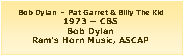 Casella di testo: Bob Dylan  -  Pat Garret & Billy The Kid1973 � CBSBob DylanRam�s Horn Music, ASCAP